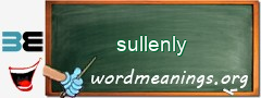 WordMeaning blackboard for sullenly